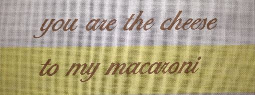 click here to view larger image of You are the Cheese to My Macaroni (hand painted canvases)