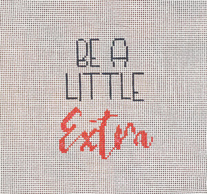 click here to view larger image of Be a Little Extra (hand painted canvases)