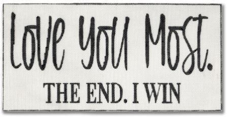 click here to view larger image of I Love You Most. The End. I Win (hand painted canvases)