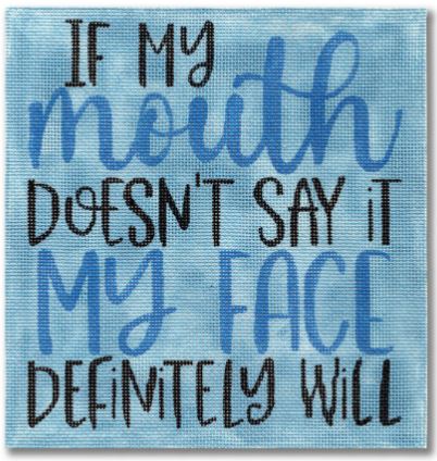 click here to view larger image of If my mouth doesn’t say it my face definitely will  (hand painted canvases)